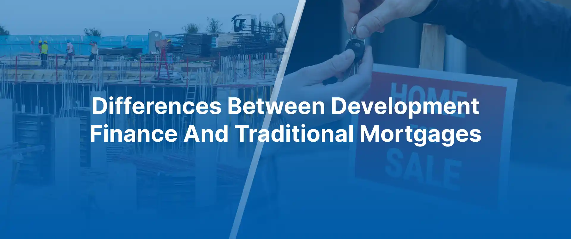 Differences between development finance and traditional mortgages